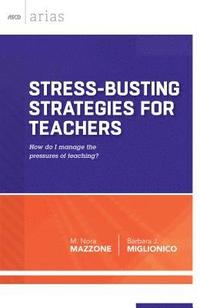 bokomslag Stress-Busting Strategies for Teachers: How Do I Manage the Pressures of Teaching?