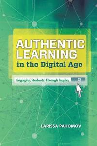 bokomslag Authentic Learning in the Digital Age: Engaging Students Through Inquiry