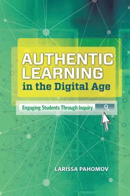 bokomslag Authentic Learning in the Digital Age: Engaging Students Through Inquiry