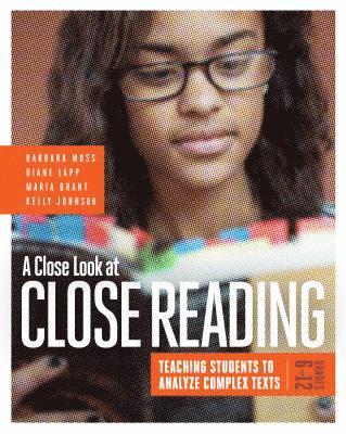 Barbara Moss, Diane Lapp - A Close Look at Close Reading: Teaching Students to Analyze Complex Texts, Grades 6-12, Häftad
