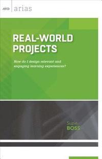 bokomslag Real-World Projects: How Do I Design Relevant and Engaging Learning Experiences? (ASCD Arias)