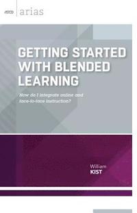 bokomslag Getting Started with Blended Learning: How Do I Integrate Online and Face-To-Face Instruction? (ASCD Arias)