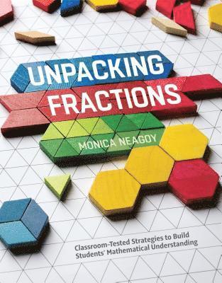 bokomslag Unpacking Fractions: Classroom-Tested Strategies to Build Students' Mathematical Understanding