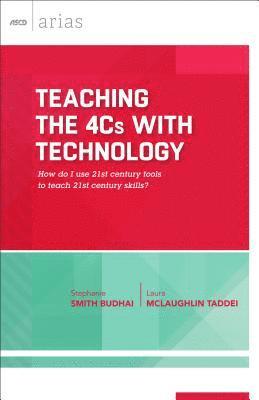 Stephanie Smith Budhai, Laura McLaughlin Taddei, Stephanie Smith Budhai, Laura McLaughlin Taddei - Teaching the 4cs with Technology: How Do I Use 21st Century Tools to Teach 21st Century Skills? (ASCD Arias), Häftad