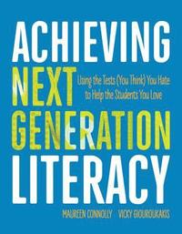 bokomslag Achieving Next Generation Literacy: Using the Tests (You Think) You Hate to Help the Students You Love