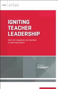 bokomslag Igniting Teacher Leadership: How Do I Empower My Teachers to Lead and Learn? (ASCD Arias)