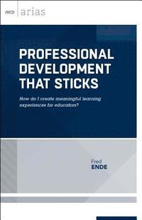 bokomslag Professional Development That Sticks: How Do I Create Meaningful Learning Experiences for Educators? (ASCD Arias)