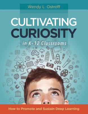 Cultivating Curiosity in K-12 Classrooms 1