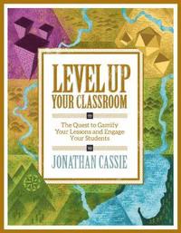 bokomslag Level Up Your Classroom: The Quest to Gamify Your Lessons and Engage Your Students: The Quest to Gamify Your Lessons and Engage Your Students