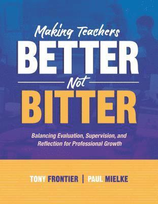 Making Teachers Better, Not Bitter 1