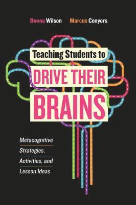 Donna Wilson, Marcus Conyers - Teaching Students to Drive Their Brains, Häftad