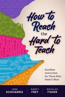 Jana Echevarria, Nancy Frey, Douglas Fisher, Jana Echevarría - How to Reach the Hard to Teach, Häftad