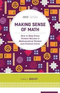 bokomslag Making Sense of Math: How to Help Every Student Become a Mathematical Thinker and Problem Solver (ASCD Arias)