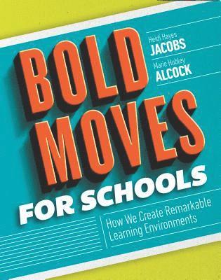 bokomslag Bold Moves for Schools: How We Create Remarkable Learning Environments