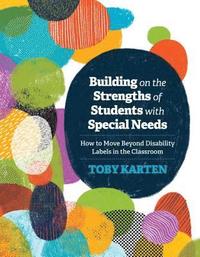 bokomslag Building on the Strengths of Students with Special Needs: How to Move Beyond Disability Labels in the Classroom