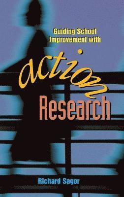 Guiding School Improvement with Action Research 1