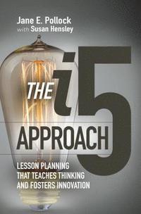 bokomslag The I5 Approach: Lesson Planning That Teaches Thinking and Fosters Innovation: Lesson Planning That Teaches Thinking and Fosters Innovation