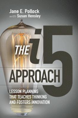 bokomslag The I5 Approach: Lesson Planning That Teaches Thinking and Fosters Innovation: Lesson Planning That Teaches Thinking and Fosters Innovation