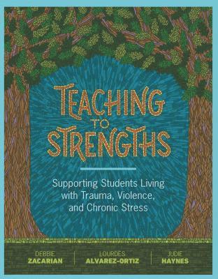 bokomslag Teaching to Strengths: Supporting Students Living with Trauma, Violence, and Chronic Stress