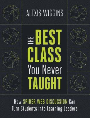 bokomslag The Best Class You Never Taught: How Spider Web Discussion Can Turn Students Into Learning Leaders