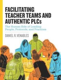 bokomslag Facilitating Teacher Teams and Authentic PLCs