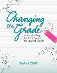 bokomslag Changing the Grade: A Step-by-Step Guide to Grading for Student Growth