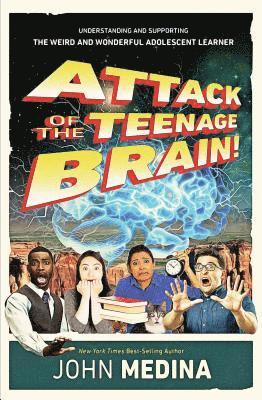 bokomslag Attack of the Teenage Brain: Understanding and Supporting the Weird and Wonderful Adolescent Learner