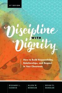 bokomslag Discipline with Dignity, 4th Edition: How to Build Responsibility, Relationships, and Respect in Your Classroom