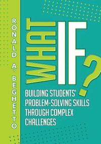 bokomslag What If?: Building Students' Problem-Solving Skills Through Complex Challenges