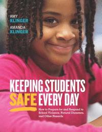 bokomslag Keeping Students Safe Every Day: How to Prepare for and Respond to School Violence, Natural Disasters, and Other Hazards: How to Prepare for and Respo