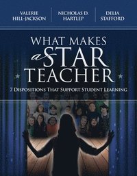 bokomslag What Makes a Star Teacher: 7 Dispositions That Support Student Learning