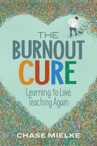 bokomslag The Burnout Cure: Learning to Love Teaching Again