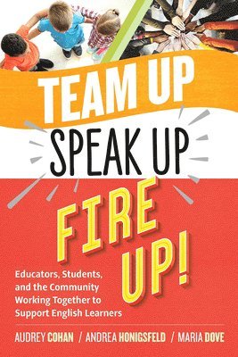 bokomslag Team Up, Speak Up, Fire Up!: Educators, Students, and the Community Working Together to Support English Learners