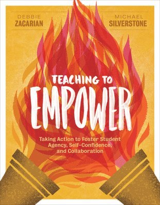 bokomslag Teaching to Empower: Taking Action to Foster Student Agency, Self-Confidence, and Collaboration