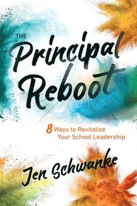 bokomslag The Principal Reboot: 8 Ways to Revitalize Your School Leadership