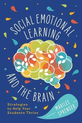 Marilee Sprenger - Social-Emotional Learning and the Brain: Strategies to Help Your Students Thrive, Häftad
