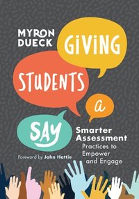 bokomslag Giving Students a Say: Smarter Assessment Practices to Empower and Engage