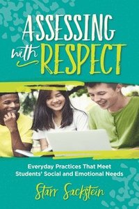 bokomslag Assessing with Respect: Everyday Practices That Meet Students' Social and Emotional Needs