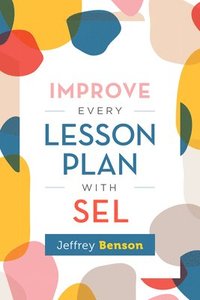 bokomslag Improve Every Lesson Plan with Sel