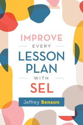 Jeffrey Benson - Improve Every Lesson Plan with SEL, Häftad