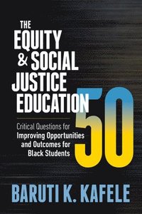 bokomslag The Equity & Social Justice Education 50: Critical Questions for Improving Opportunities and Outcomes for Black Students