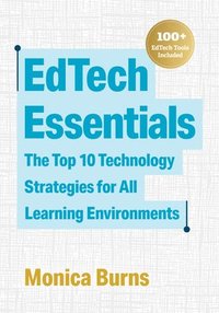 bokomslag Edtech Essentials: The Top 10 Technology Strategies for All Learning Environments