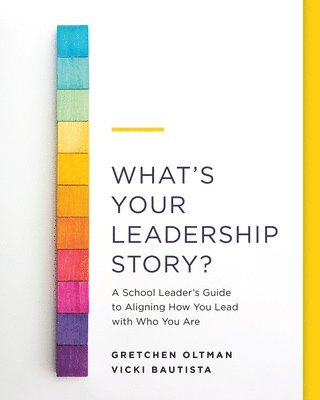 bokomslag What's Your Leadership Story?: A School Leader's Guide to Aligning How You Lead with Who You Are