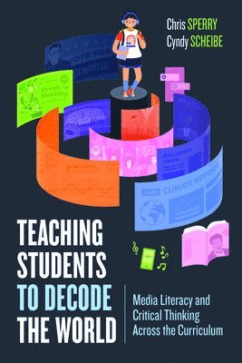 bokomslag Teaching Students to Decode the World: Media Literacy and Critical Thinking Across the Curriculum