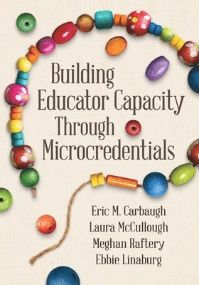 Eric M. Carbaugh, Laura McCullough, Eric M Carbaugh, Laura Mccullough, Meghan Raftery - Building Educator Capacity Through Microcredentials, Häftad