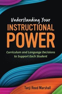 bokomslag Understanding Your Instructional Power: Curriculum and Language Decisions to Support Each Student