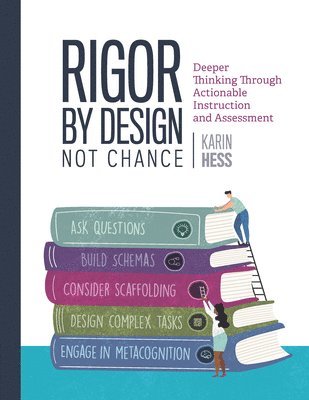 bokomslag Rigor by Design, Not Chance: Deeper Thinking Through Actionable Instruction and Assessment