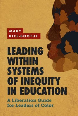 bokomslag Leading Within Systems of Inequity in Education: A Liberation Guide for Leaders of Color