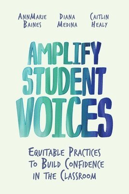 bokomslag Amplify Student Voices: Equitable Practices to Build Confidence in the Classroom