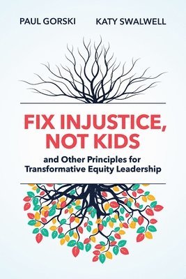 Paul Gorski, Katy Swalwell - Fix Injustice, Not Kids and Other Principles for Transformative Equity Leadership, Häftad